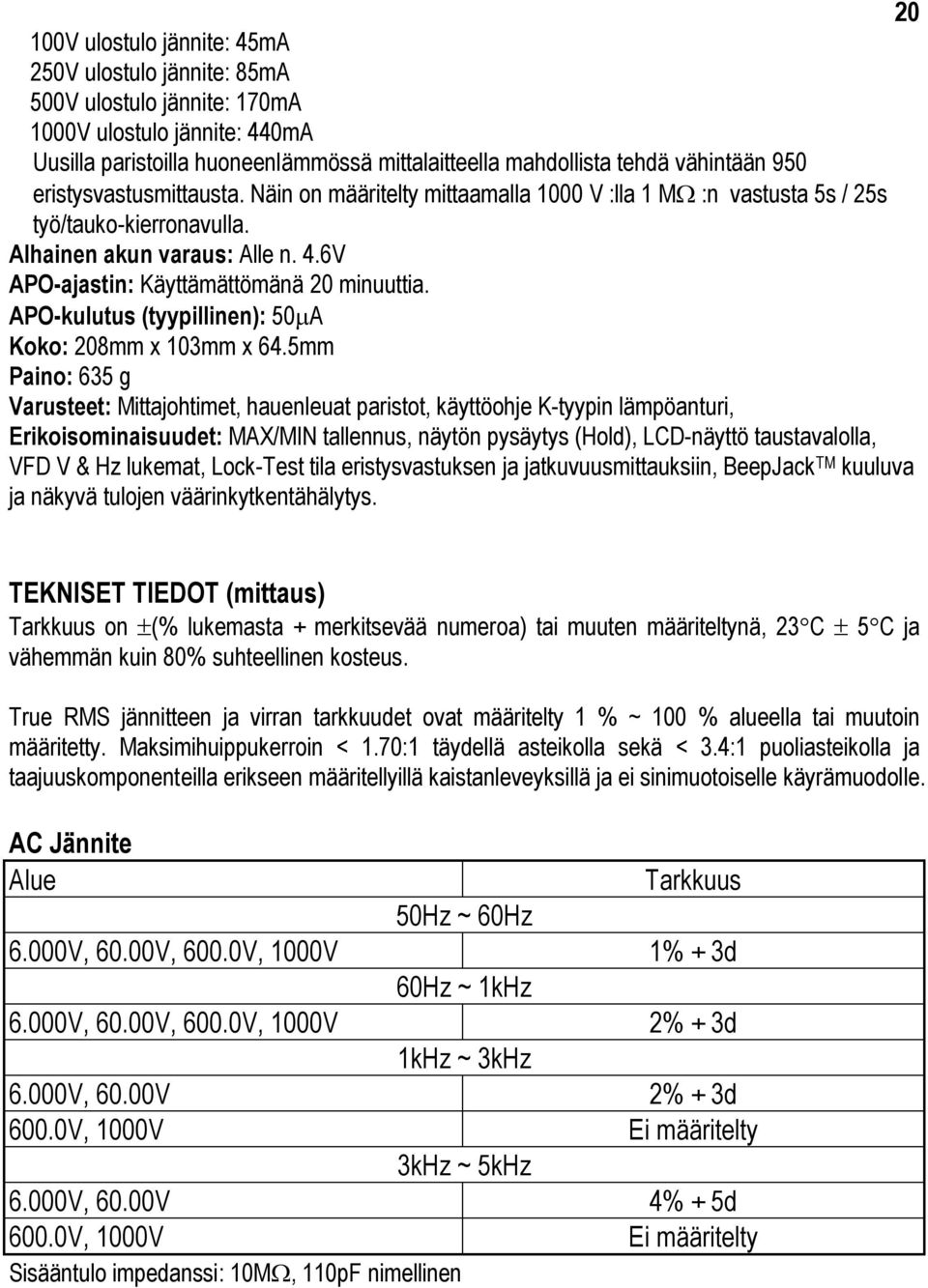 APO-kulutus (tyypillinen): 50µA Koko: 208mm x 103mm x 64.