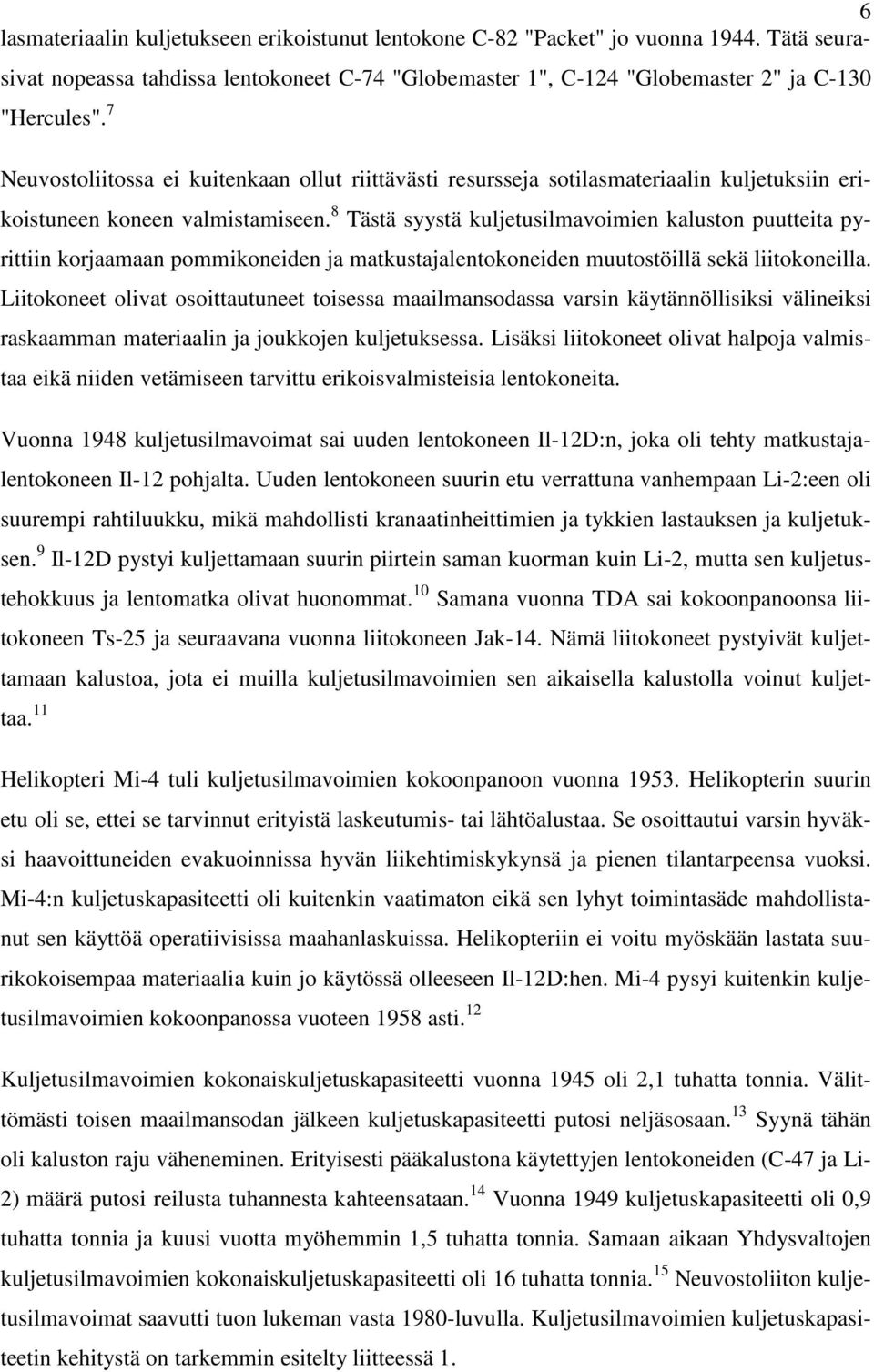 8 Tästä syystä kuljetusilmavoimien kaluston puutteita pyrittiin korjaamaan pommikoneiden ja matkustajalentokoneiden muutostöillä sekä liitokoneilla.