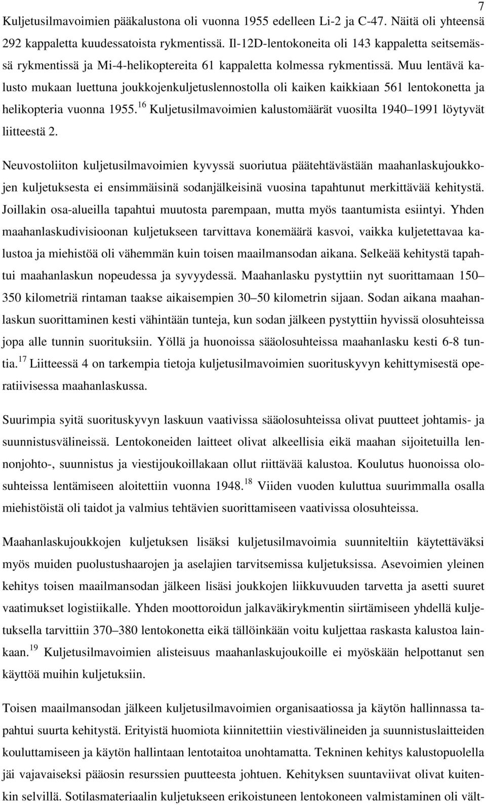 Muu lentävä kalusto mukaan luettuna joukkojenkuljetuslennostolla oli kaiken kaikkiaan 561 lentokonetta ja helikopteria vuonna 1955.