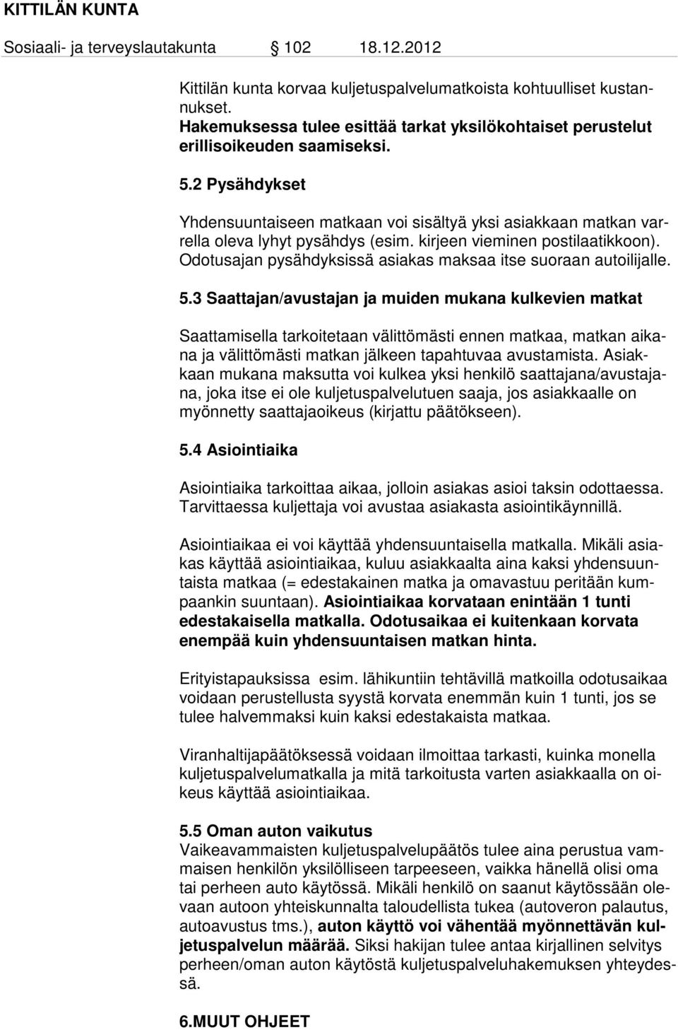 Odotusajan pysähdyksissä asiakas maksaa itse suoraan au toi li jalle. 5.