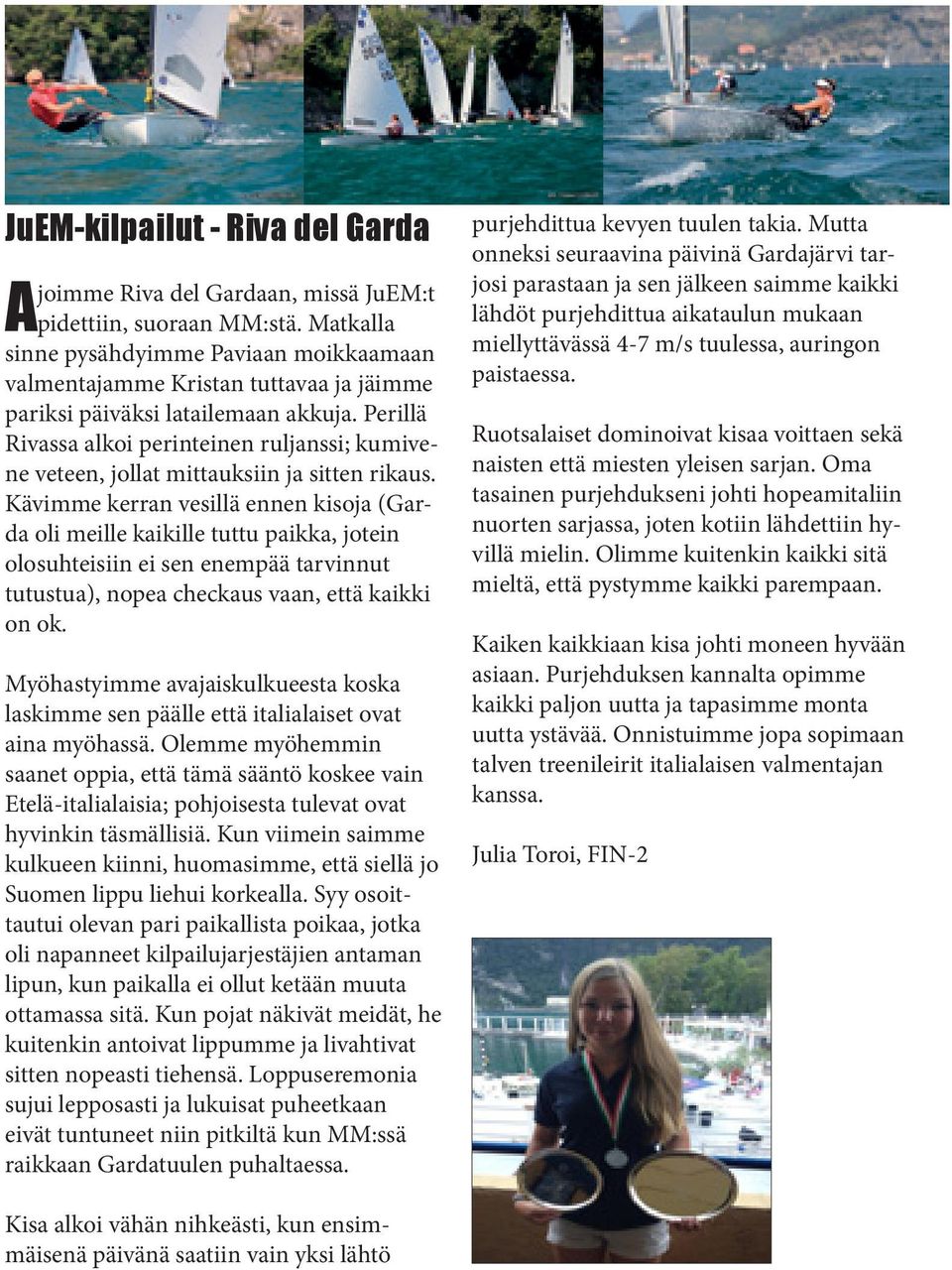 Perillä Rivassa alkoi perinteinen ruljanssi; kumivene veteen, jollat mittauksiin ja sitten rikaus.