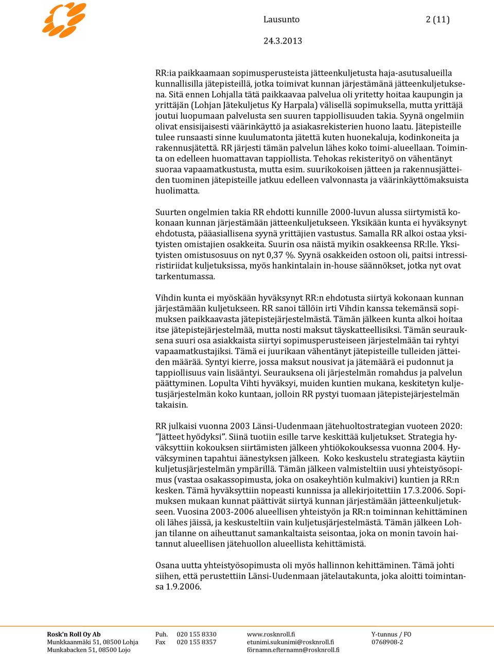 tappiollisuuden takia. Syynä ongelmiin olivat ensisijaisesti väärinkäyttö ja asiakasrekisterien huono laatu.