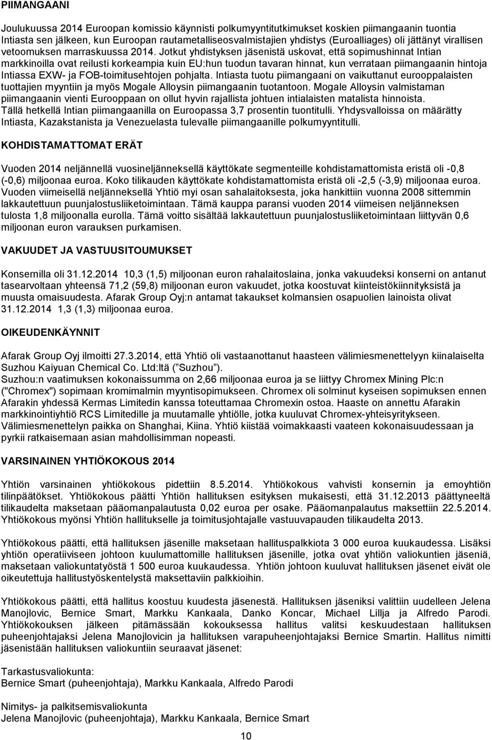 Jotkut yhdistyksen jäsenistä uskovat, että sopimushinnat Intian markkinoilla ovat reilusti korkeampia kuin EU:hun tuodun tavaran hinnat, kun verrataan piimangaanin hintoja Intiassa EXW- ja