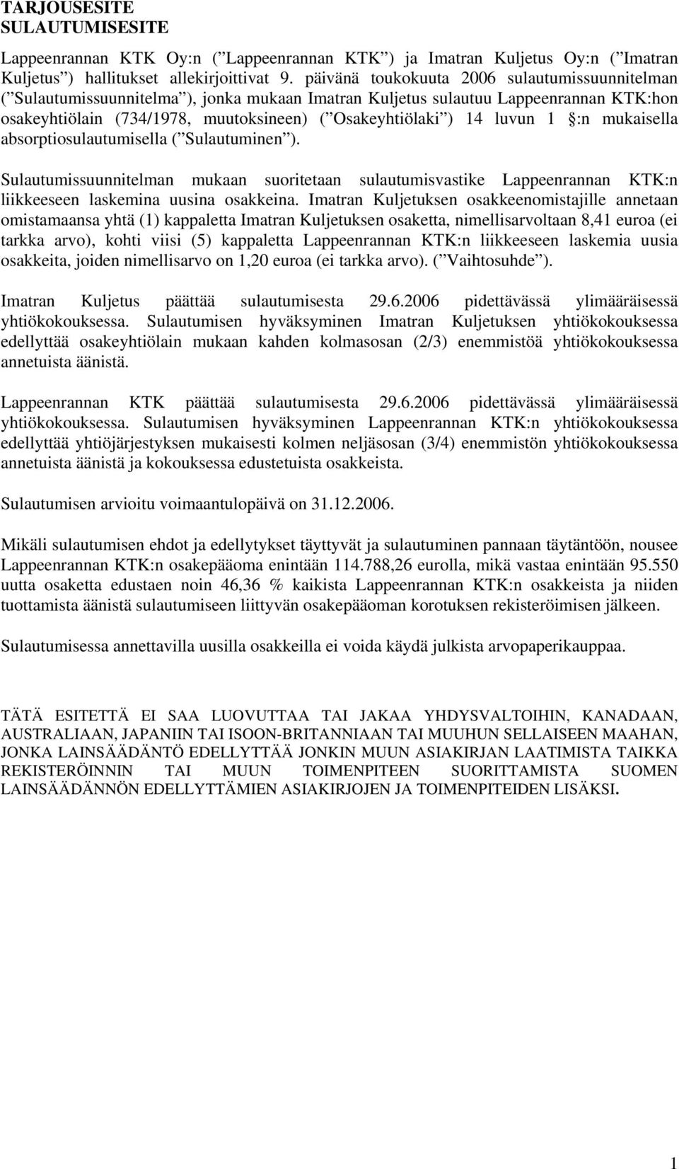 luvun 1 :n mukaisella absorptiosulautumisella ( Sulautuminen ). Sulautumissuunnitelman mukaan suoritetaan sulautumisvastike Lappeenrannan KTK:n liikkeeseen laskemina uusina osakkeina.