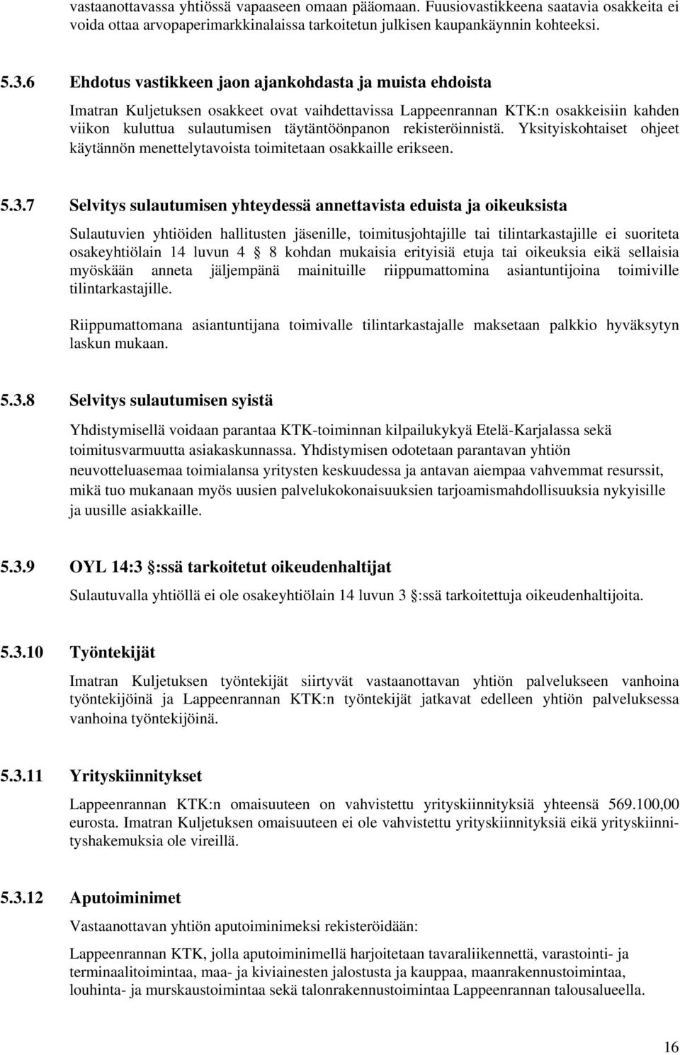 rekisteröinnistä. Yksityiskohtaiset ohjeet käytännön menettelytavoista toimitetaan osakkaille erikseen. 5.3.