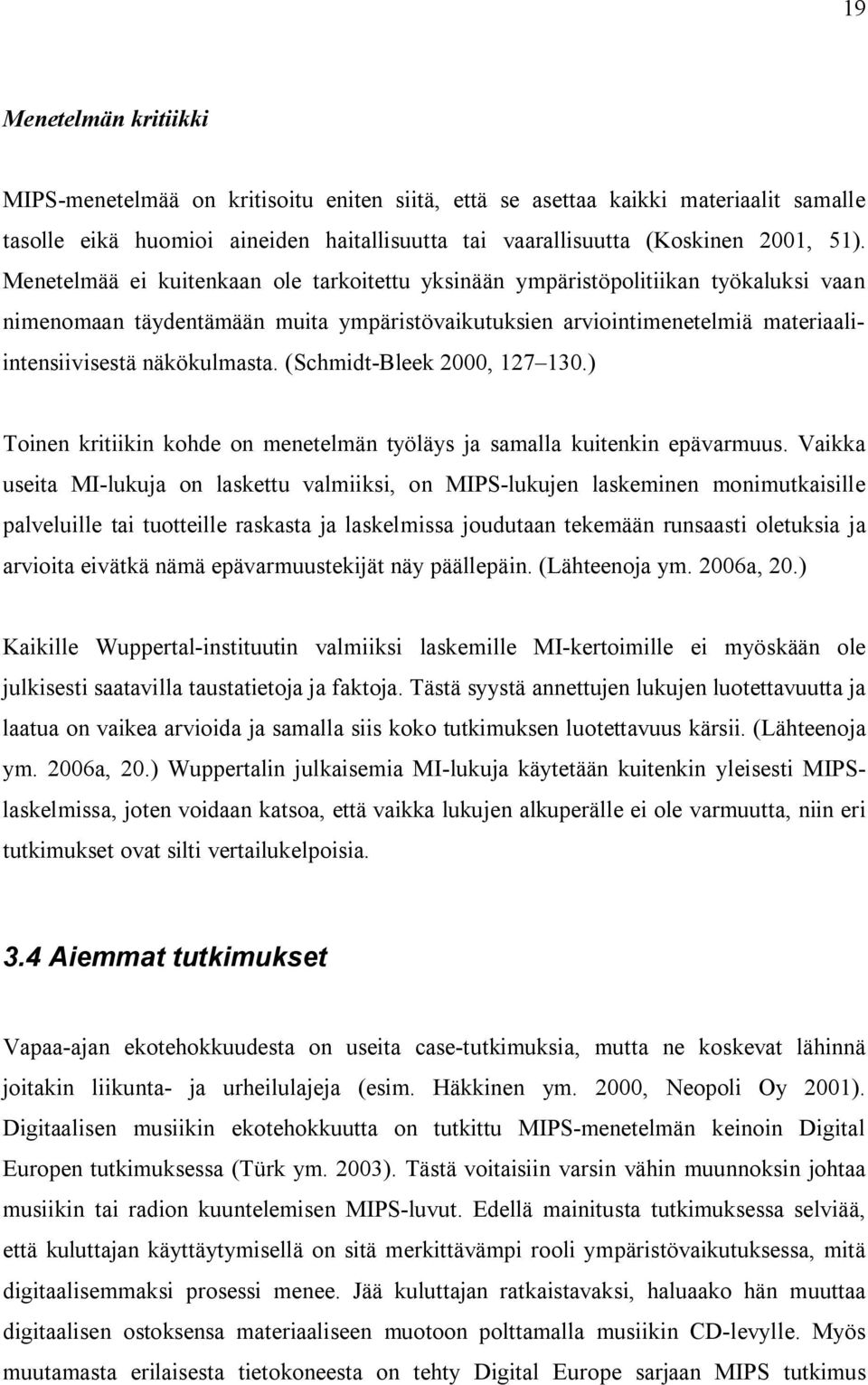 (Schmidt-Bleek 2000, 127 130.) Toinen kritiikin kohde on menetelmän työläys ja samalla kuitenkin epävarmuus.