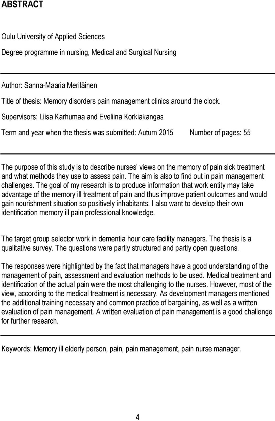 Supervisors: Liisa Karhumaa and Eveliina Korkiakangas Term and year when the thesis was submitted: Autum 2015 Number of pages: 55 The purpose of this study is to describe nurses' views on the memory