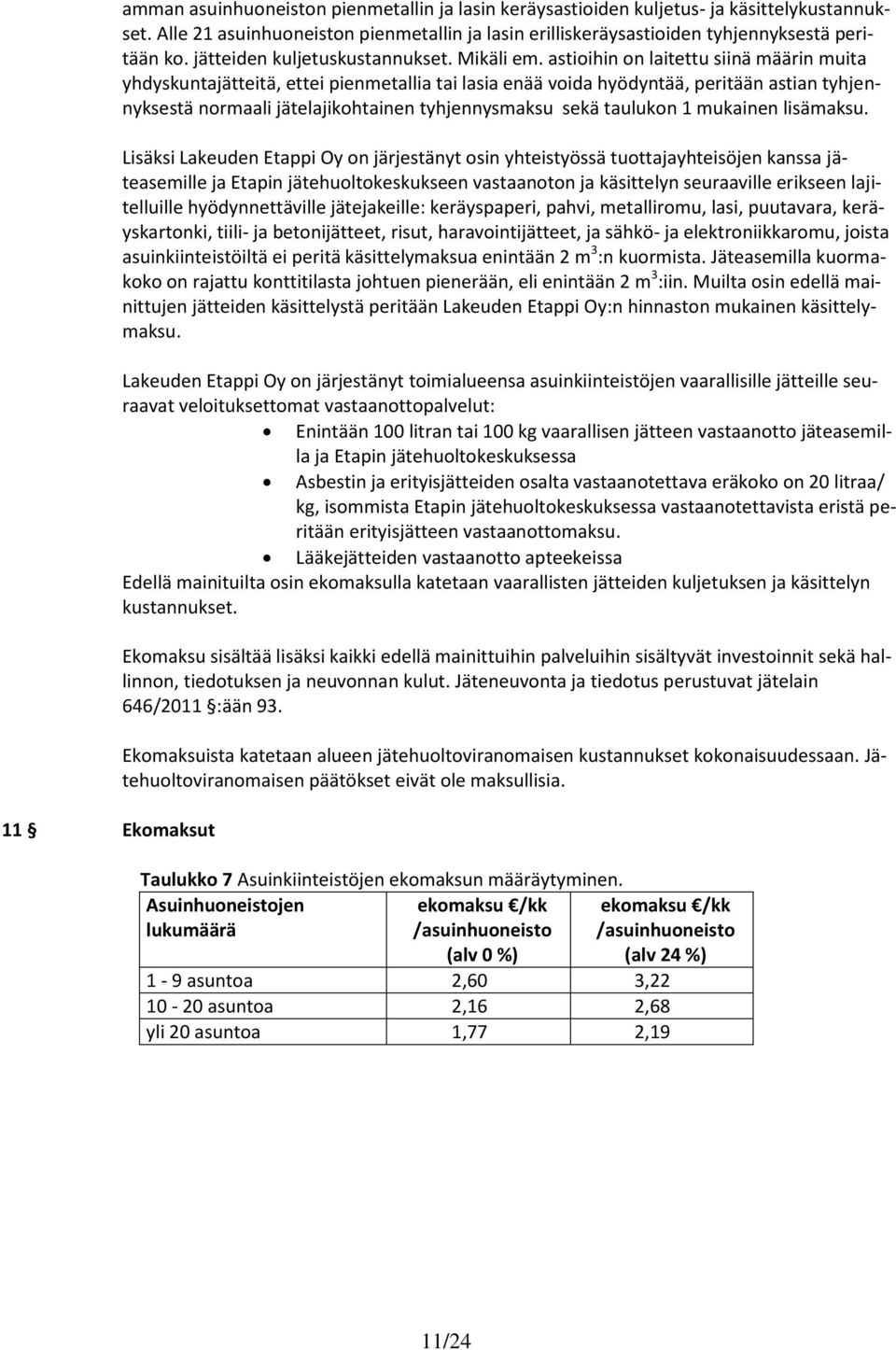 astioihin on laitettu siinä määrin muita yhdyskuntajätteitä, ettei pienmetallia tai lasia enää voida hyödyntää, peritään astian tyhjennyksestä normaali jätelajikohtainen tyhjennysmaksu sekä taulukon