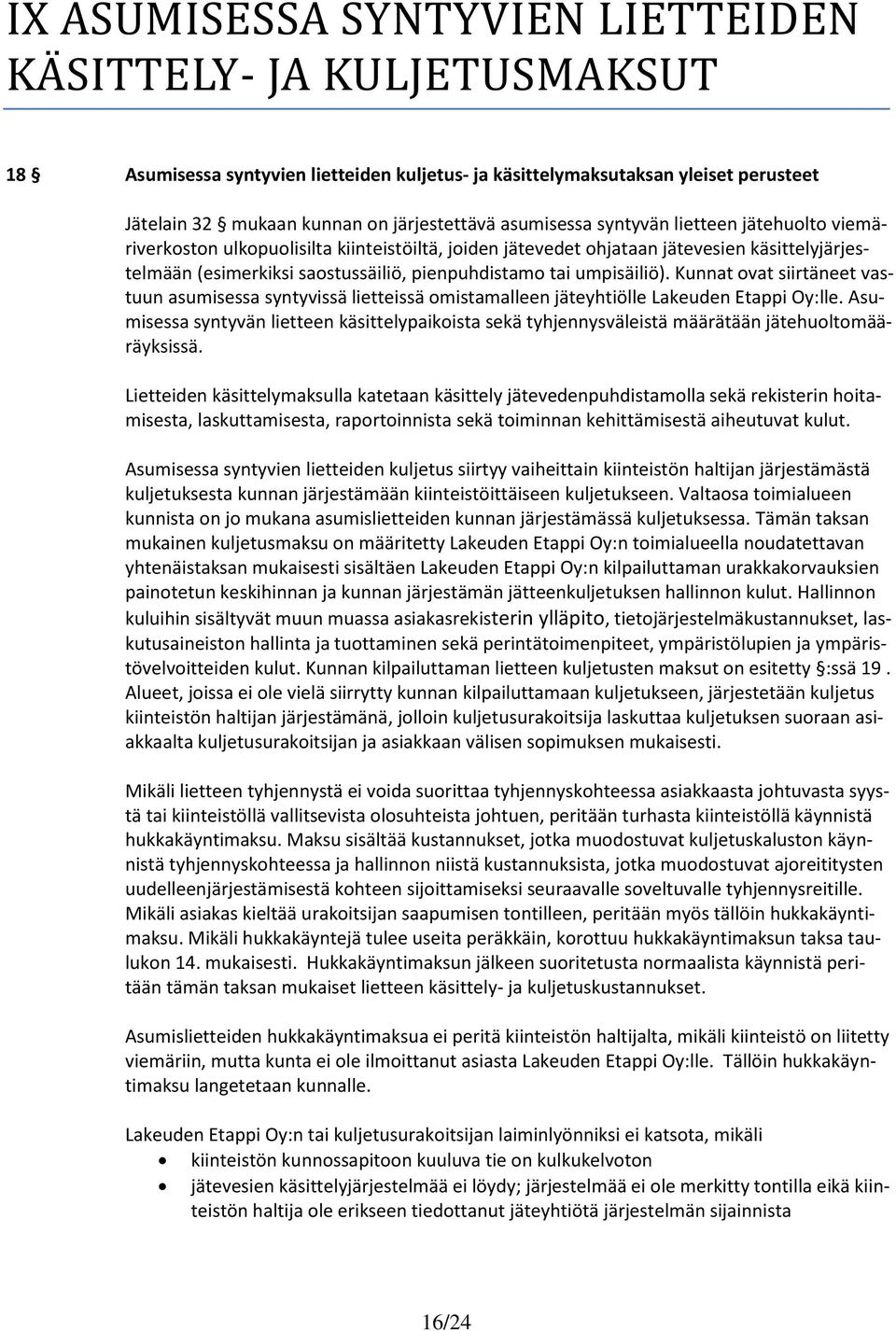 umpisäiliö). Kunnat ovat siirtäneet vastuun asumisessa syntyvissä lietteissä omistamalleen jäteyhtiölle Lakeuden Etappi Oy:lle.