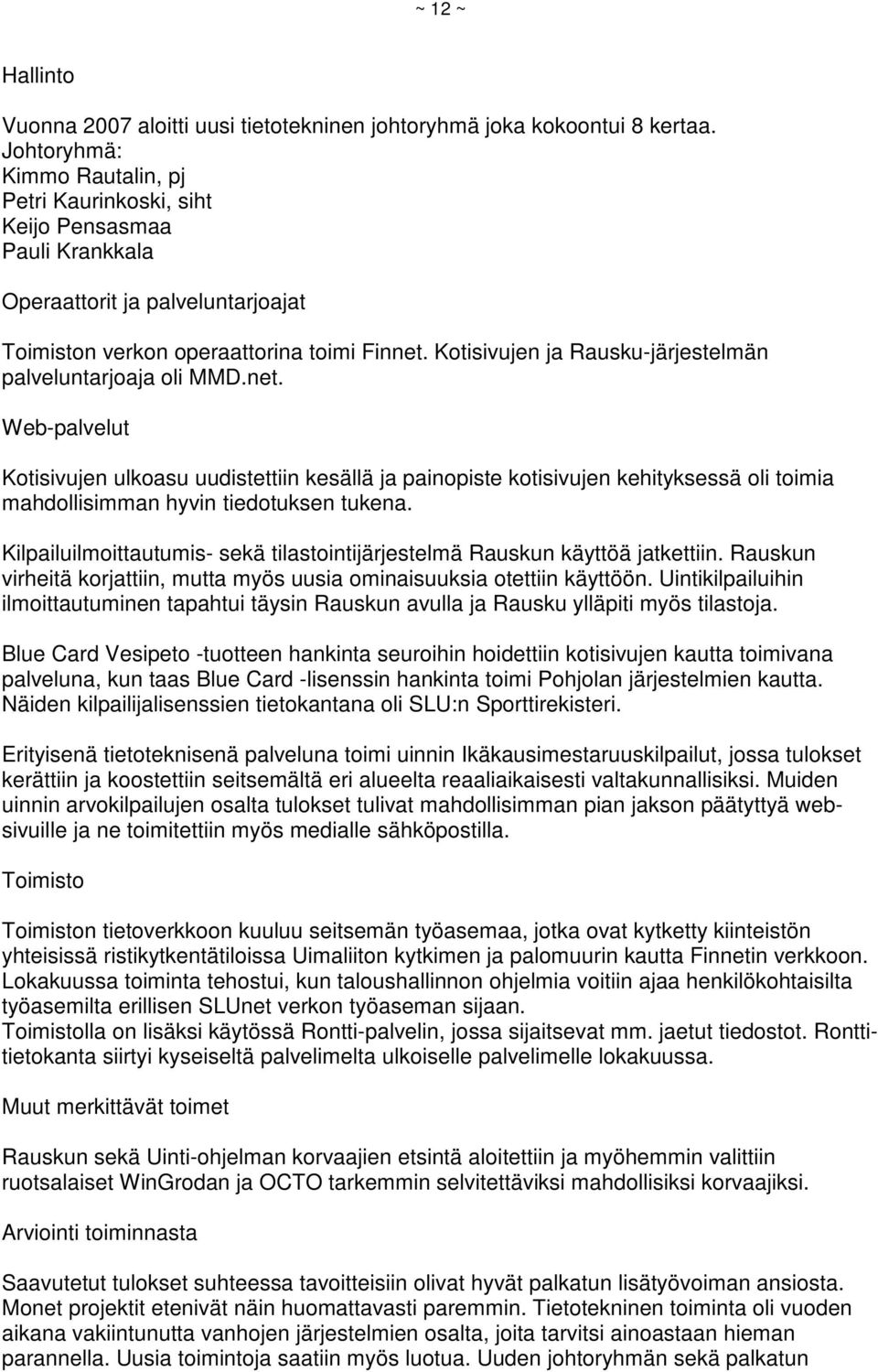 Kotisivujen ja Rausku-järjestelmän palveluntarjoaja oli MMD.net.