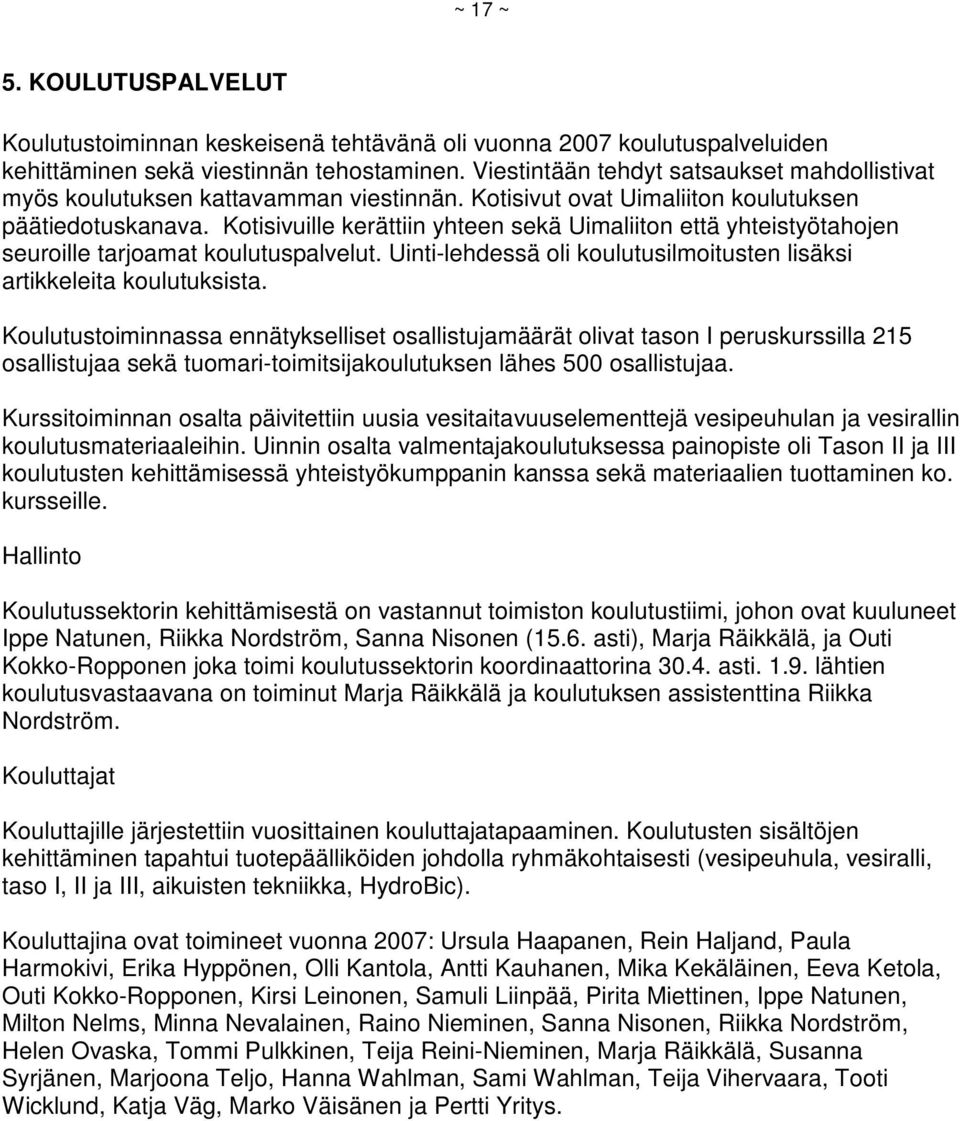 Kotisivuille kerättiin yhteen sekä Uimaliiton että yhteistyötahojen seuroille tarjoamat koulutuspalvelut. Uinti-lehdessä oli koulutusilmoitusten lisäksi artikkeleita koulutuksista.