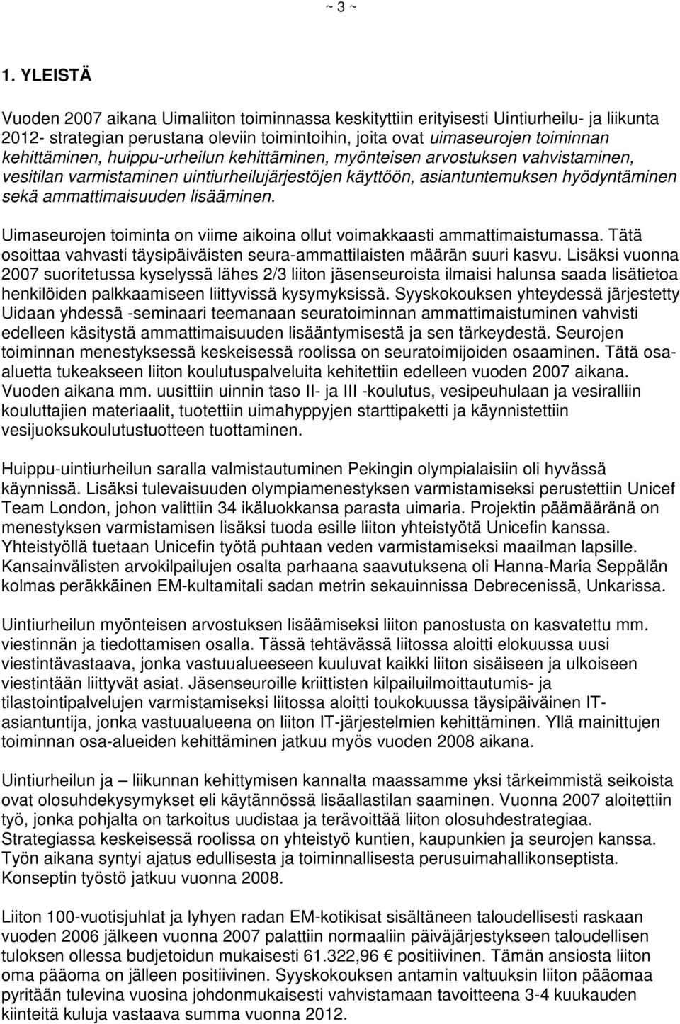 huippu-urheilun kehittäminen, myönteisen arvostuksen vahvistaminen, vesitilan varmistaminen uintiurheilujärjestöjen käyttöön, asiantuntemuksen hyödyntäminen sekä ammattimaisuuden lisääminen.