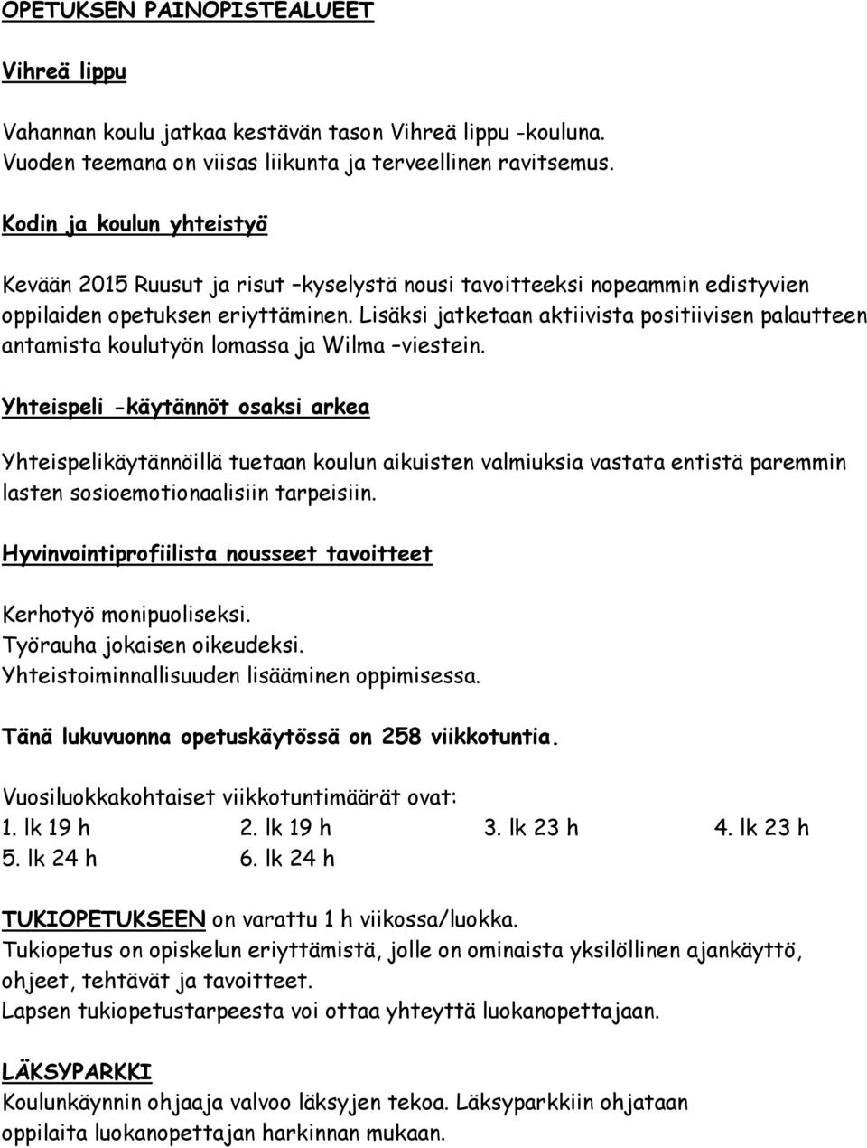 Lisäksi jatketaan aktiivista positiivisen palautteen antamista koulutyön lomassa ja Wilma viestein.