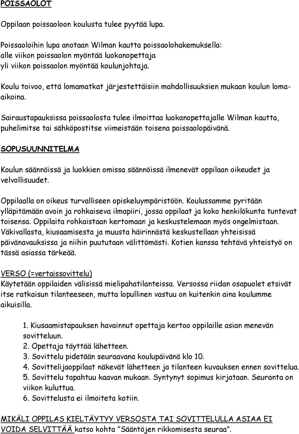 Koulu toivoo, että lomamatkat järjestettäisiin mahdollisuuksien mukaan koulun lomaaikoina.