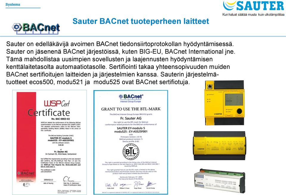 Tämä mahdollistaa uusimpien sovellusten ja laajennusten hyödyntämisen kenttälaitetasolta automaatiotasolle.