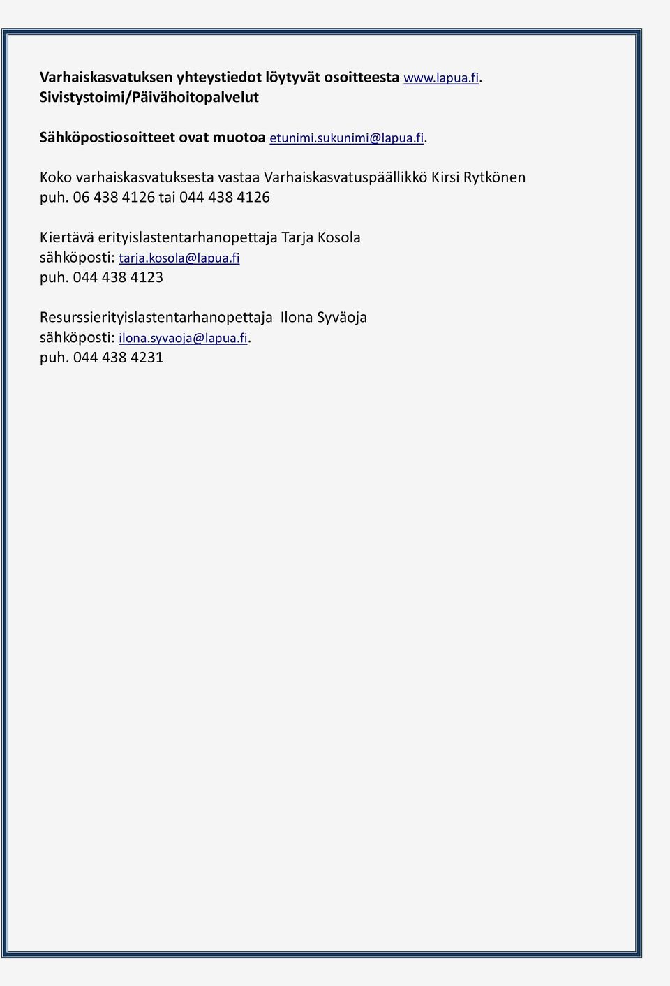 Koko varhaiskasvatuksesta vastaa Varhaiskasvatuspäällikkö Kirsi Rytkönen puh.