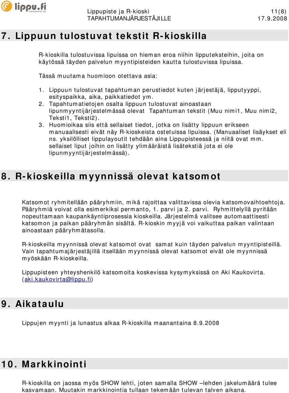 Tässä muutama huomioon otettava asia: 1. Lippuun tulostuvat tapahtuman perustiedot kuten järjestäjä, lipputyyppi, esityspaikka, aika, paikkatiedot ym. 2.