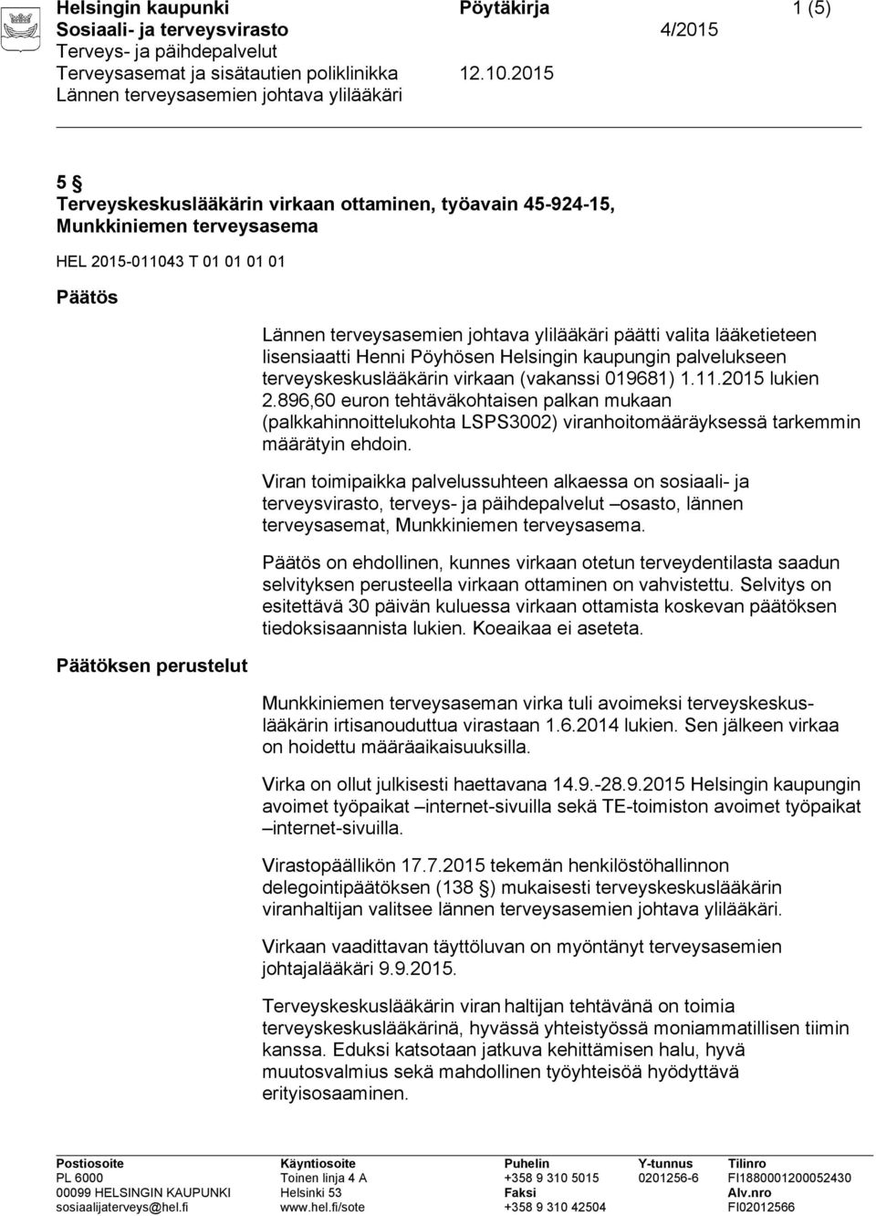 896,60 euron tehtäväkohtaisen palkan mukaan (palkkahinnoittelukohta LSPS3002) viranhoitomääräyksessä tarkemmin määrätyin ehdoin.