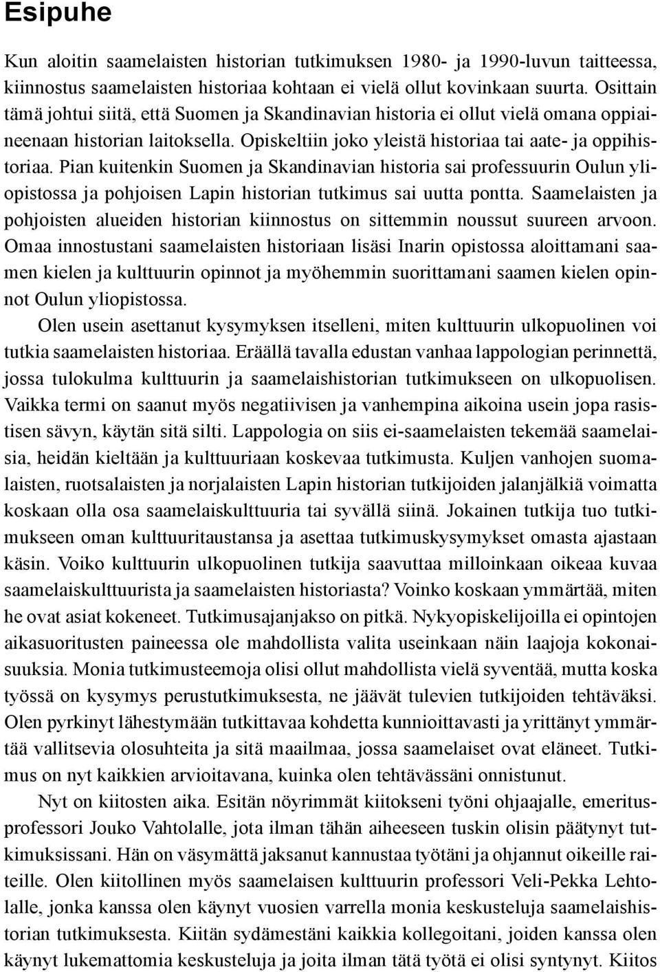 Pian kuitenkin Suomen ja Skandinavian historia sai professuurin Oulun yliopistossa ja pohjoisen Lapin historian tutkimus sai uutta pontta.