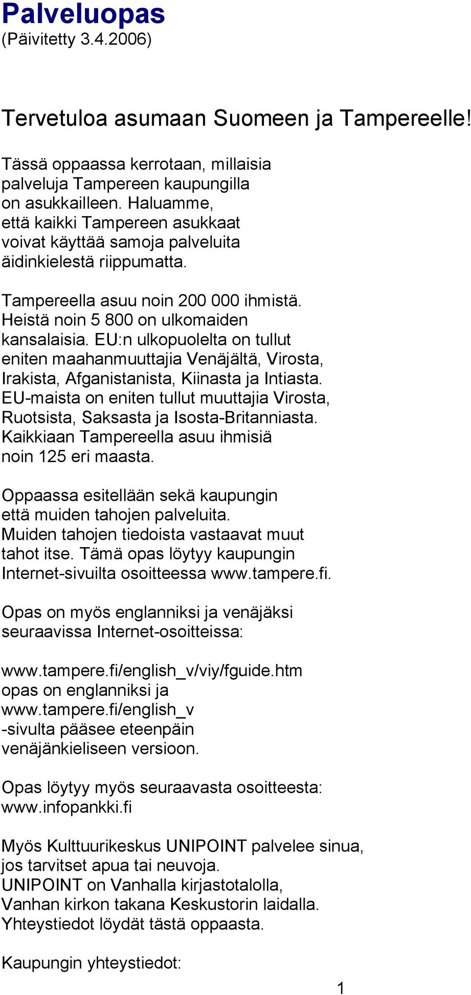 EU:n ulkopuolelta on tullut eniten maahanmuuttajia Venäjältä, Virosta, Irakista, Afganistanista, Kiinasta ja Intiasta.