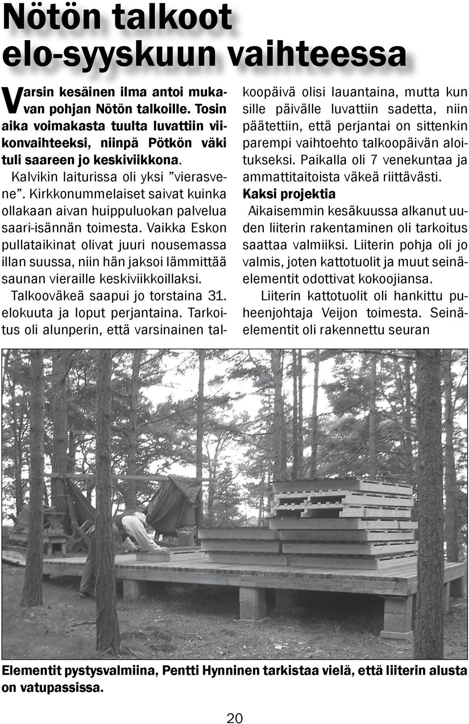 Kirkkonummelaiset saivat kuinka ollakaan aivan huippuluokan palvelua saari-isännän toimesta.