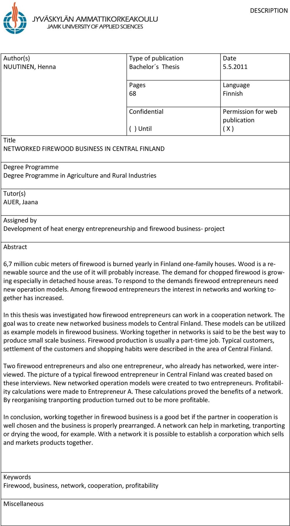 Industries Tutor(s) AUER, Jaana Assigned by Development of heat energy entrepreneurship and firewood business- project Abstract 6,7 million cubic meters of firewood is burned yearly in Finland