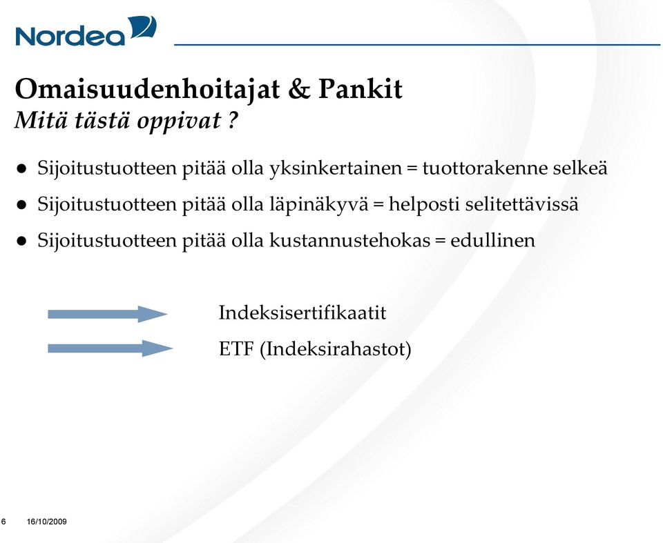 Sijoitustuotteen pitää olla läpinäkyvä = helposti selitettävissä