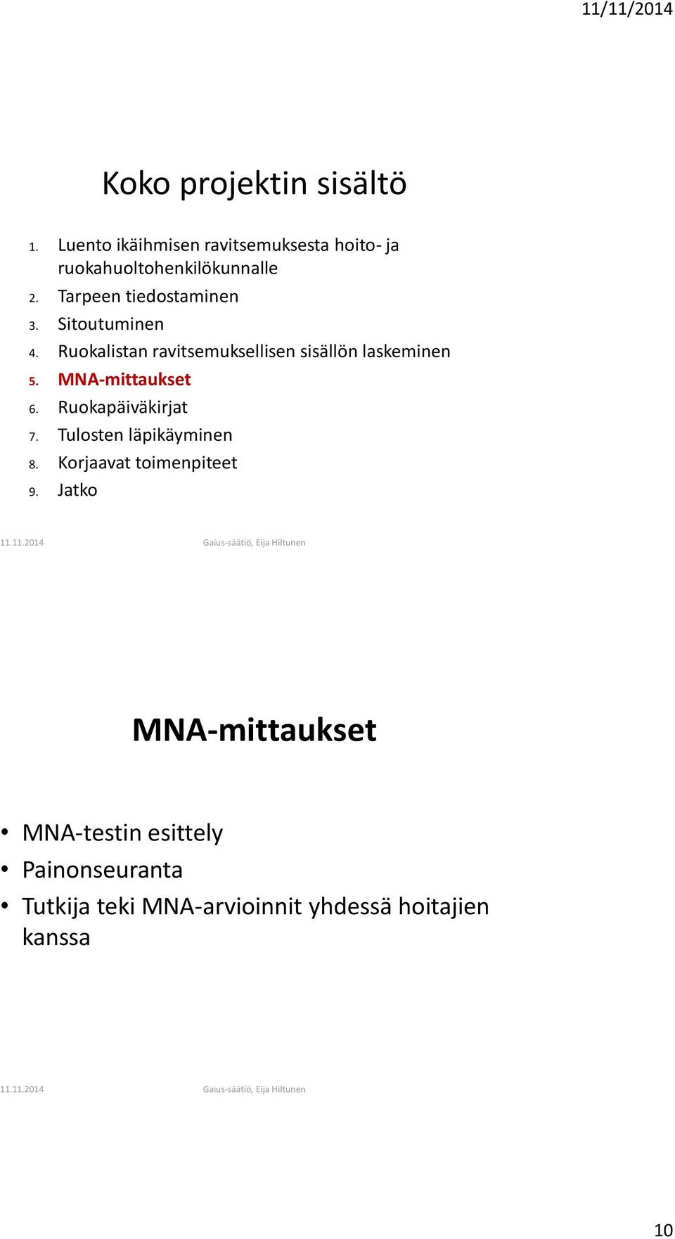 Ruokalistan ravitsemuksellisen sisällön laskeminen 5. MNA-mittaukset 6. Ruokapäiväkirjat 7.