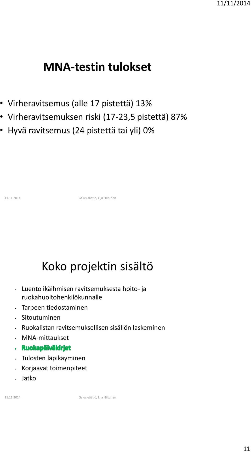 hoito- ja ruokahuoltohenkilökunnalle Tarpeen tiedostaminen Sitoutuminen Ruokalistan