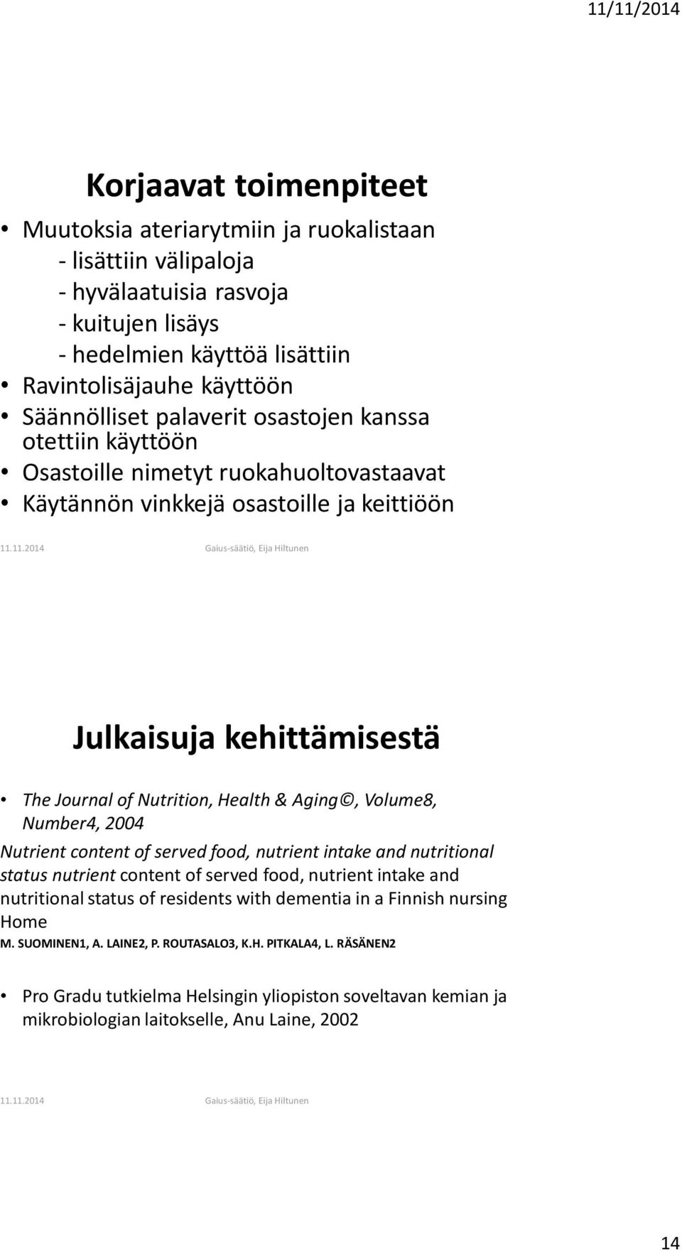 Volume8, Number4, 2004 Nutrient content of served food, nutrient intake and nutritional status nutrient content of served food, nutrient intake and nutritional status of residents with dementia in