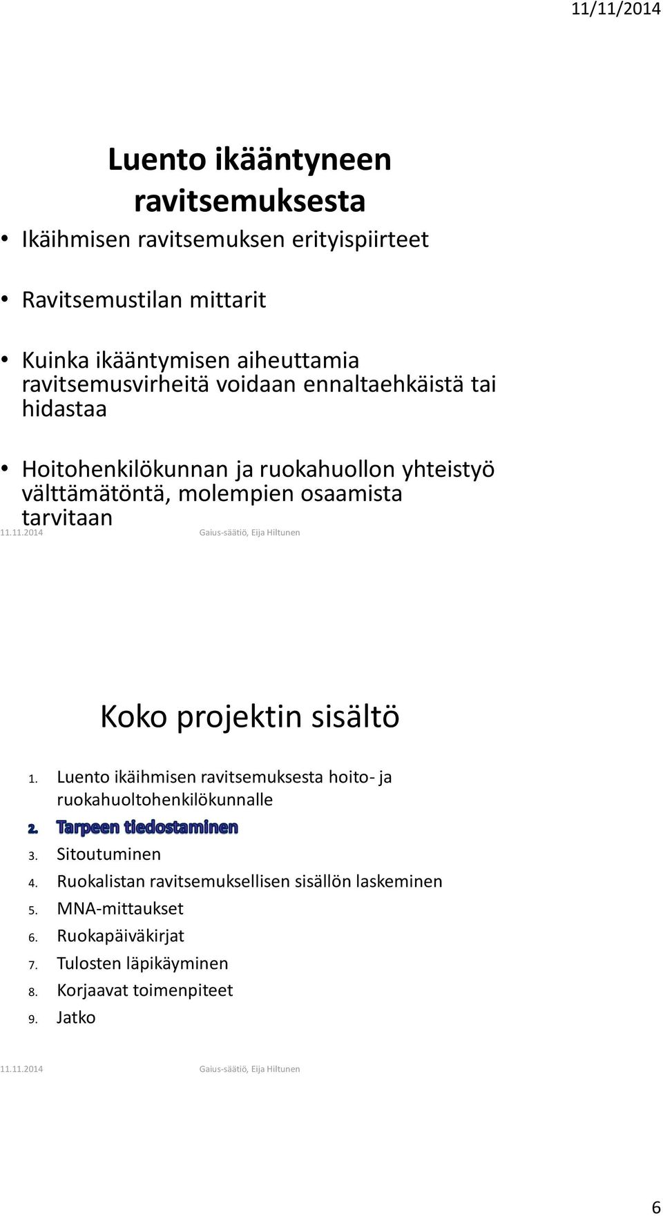 molempien osaamista tarvitaan 1. Luento ikäihmisen ravitsemuksesta hoito- ja ruokahuoltohenkilökunnalle 3. Sitoutuminen 4.