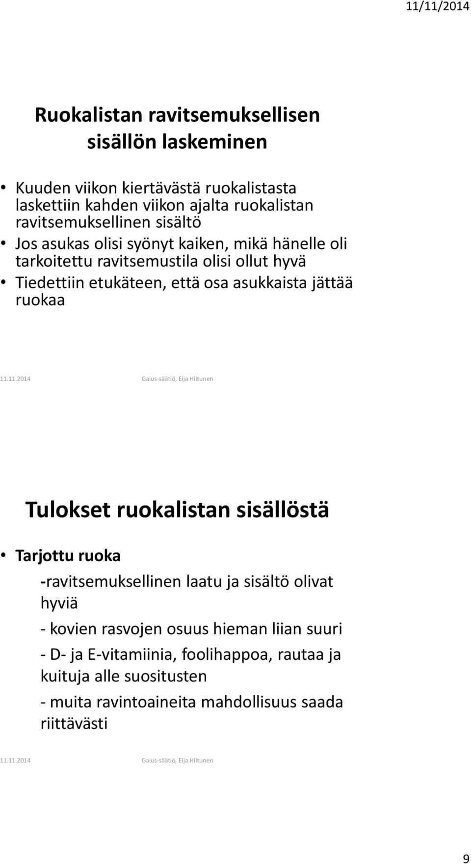 että osa asukkaista jättää ruokaa Tulokset ruokalistan sisällöstä Tarjottu ruoka -ravitsemuksellinen laatu ja sisältö olivat hyviä - kovien