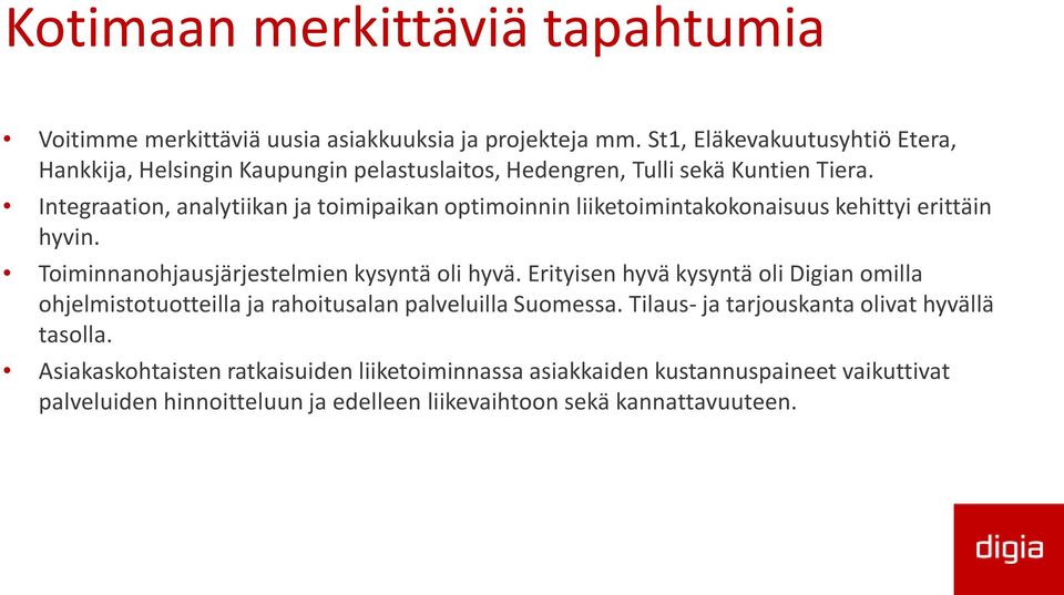 Integraation, analytiikan ja toimipaikan optimoinnin liiketoimintakokonaisuus kehittyi erittäin hyvin. Toiminnanohjausjärjestelmien kysyntä oli hyvä.