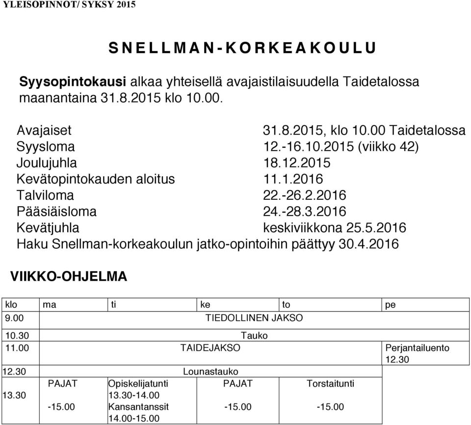 28.3.2016 Kevätjuhla keskiviikkona 25.5.2016 Haku Snellmankorkeakoulun jatkoopintoihin päättyy 30.4.2016 VIIKKOOHJELMA klo ma ti ke to pe 9.