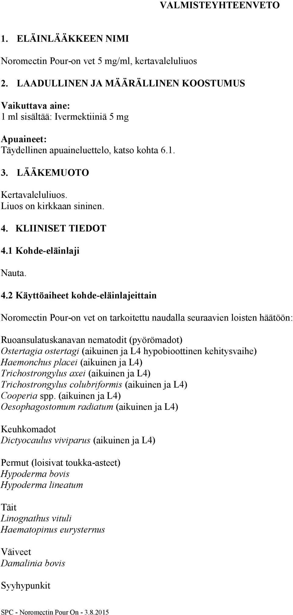 Liuos on kirkkaan sininen. 4.