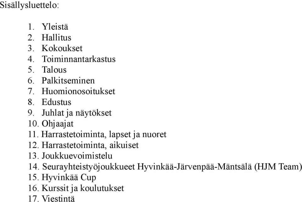 Harrastetoiminta, lapset ja nuoret 12. Harrastetoiminta, aikuiset 13. Joukkuevoimistelu 14.