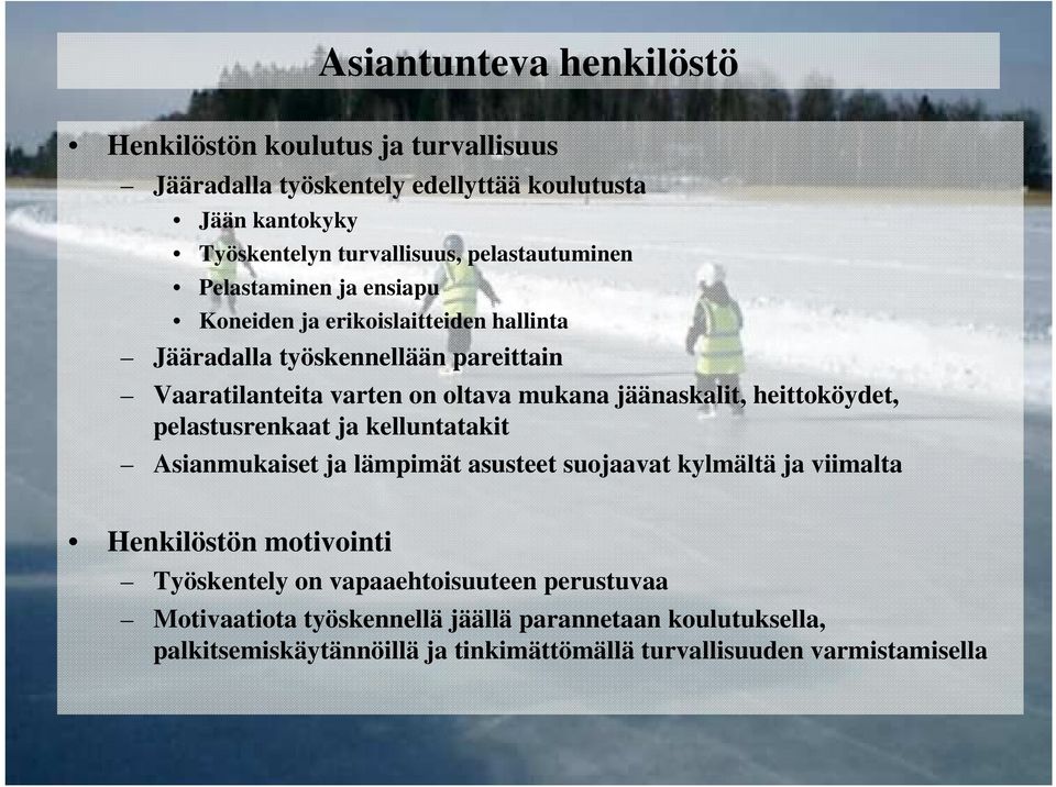 jäänaskalit, heittoköydet, pelastusrenkaat ja kelluntatakit Asianmukaiset ja lämpimät asusteet suojaavat kylmältä ja viimalta Henkilöstön motivointi