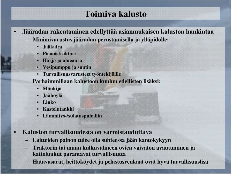Jäähöylä Linko Kastelutankki Lämmitys-/sulatuspuhallin Kaluston turvallisuudesta on varmistauduttava Laitteiden painon tulee olla suhteessa jään kantokykyyn