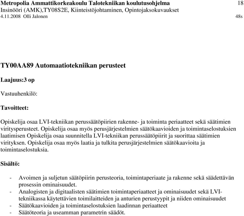 Opiskelija osaa myös laatia ja tulkita perusjärjestelmien säätökaavioita ja toimintaselostuksia.