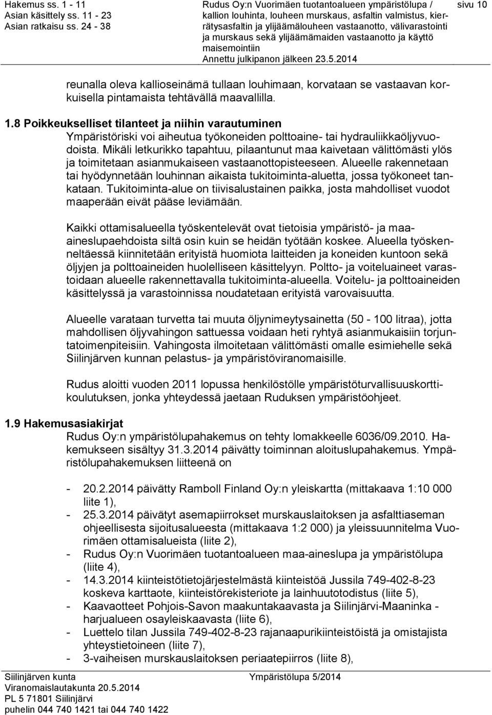 Alueelle rakennetaan tai hyödynnetään louhinnan aikaista tukitoiminta-aluetta, jossa työkoneet tankataan.