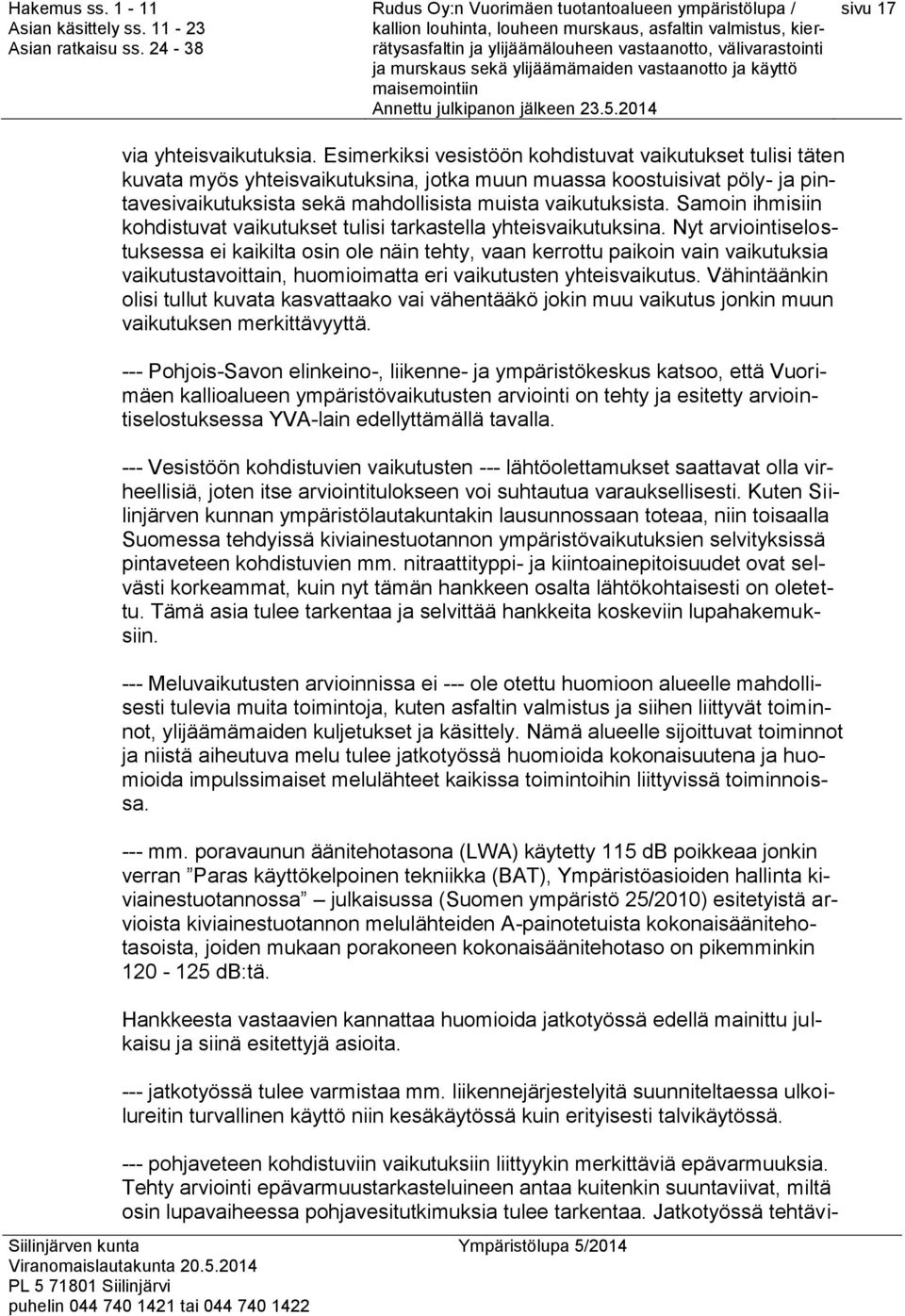 Samoin ihmisiin kohdistuvat vaikutukset tulisi tarkastella yhteisvaikutuksina.