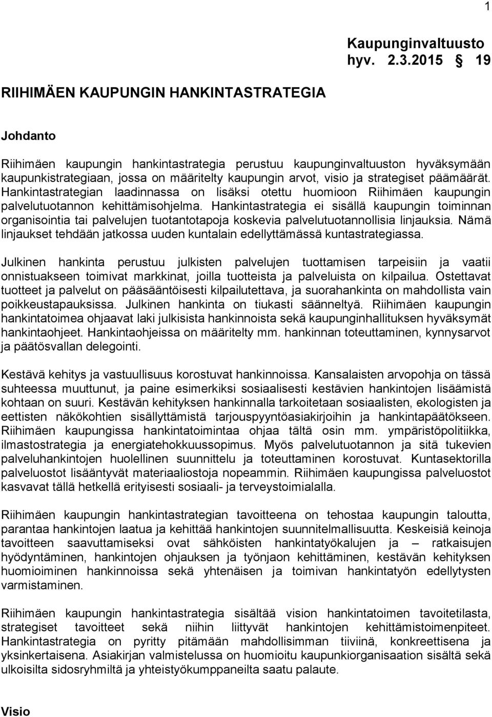 ja strategiset päämäärät. Hankintastrategian laadinnassa on lisäksi otettu huomioon Riihimäen kaupungin palvelutuotannon kehittämisohjelma.