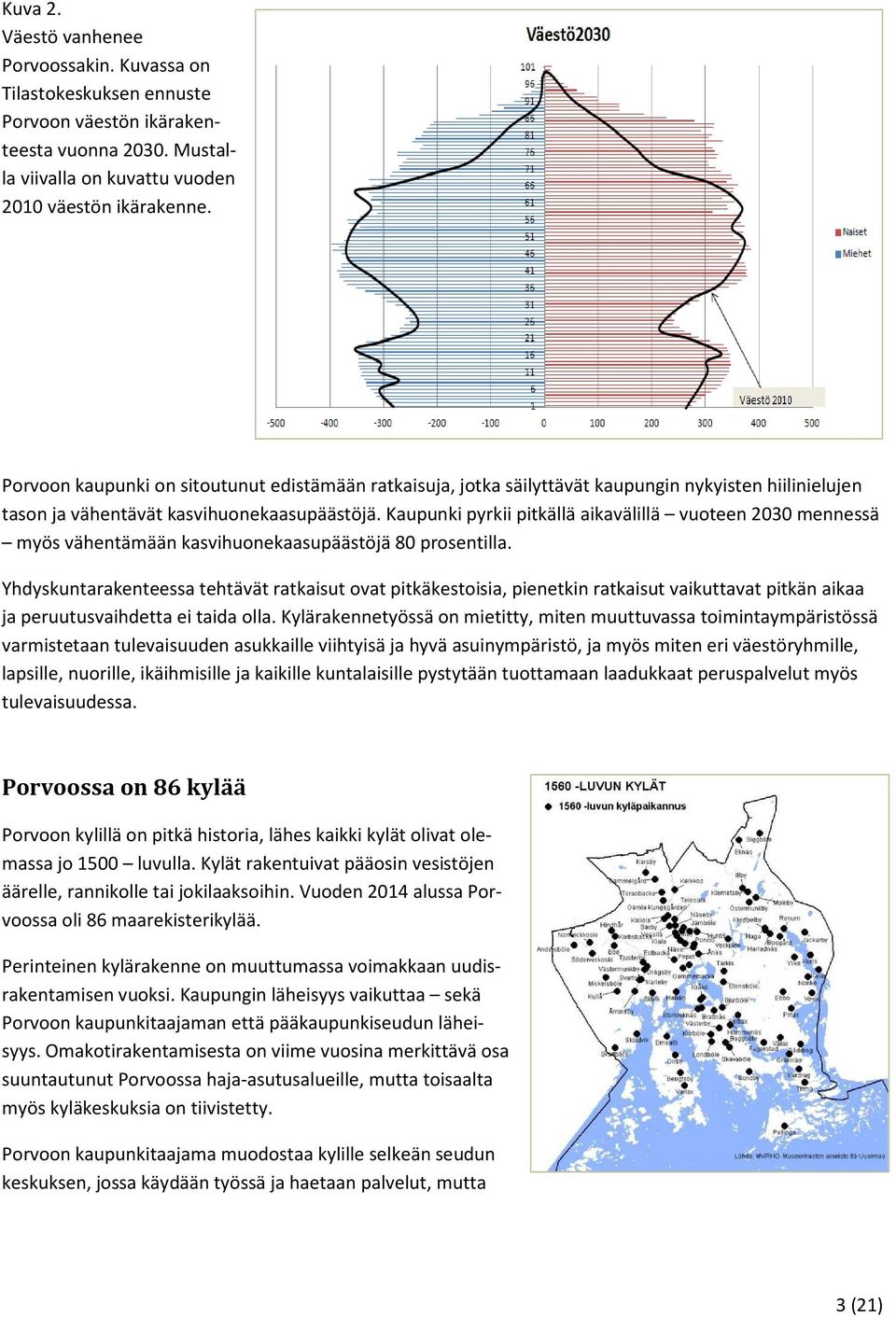 Kaupunki pyrkii pitkällä aikavälillä vuoteen 2030 mennessä myös vähentämään kasvihuonekaasupäästöjä 80 prosentilla.