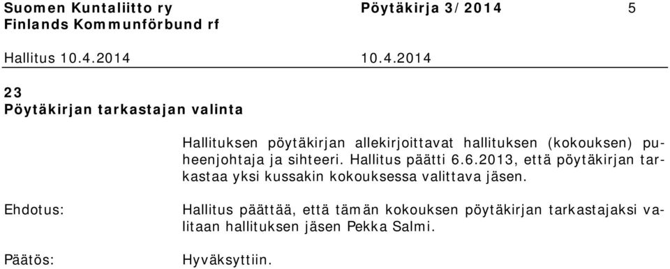 Hallitus päätti 6.6.2013, että pöytäkirjan tarkastaa yksi kussakin kokouksessa valittava jäsen.