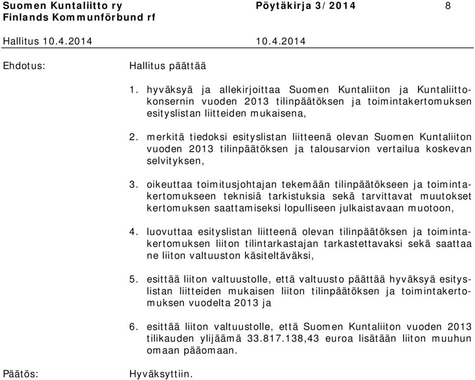 merkitä tiedoksi esityslistan liitteenä olevan Suomen Kuntaliiton vuoden 2013 tilinpäätöksen ja talousarvion vertailua koskevan selvityksen, 3.