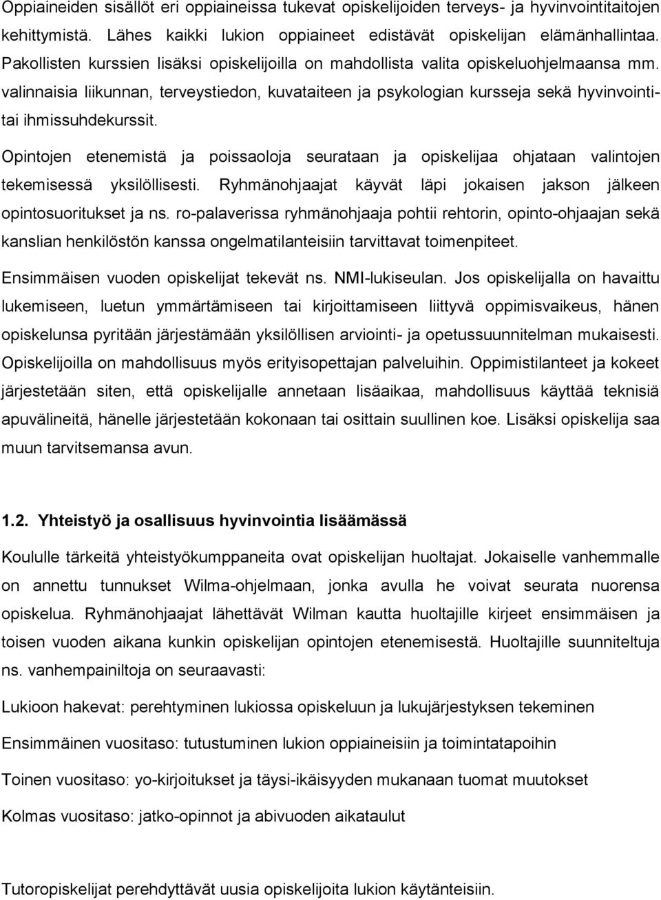 valinnaisia liikunnan, terveystiedon, kuvataiteen ja psykologian kursseja sekä hyvinvointitai ihmissuhdekurssit.