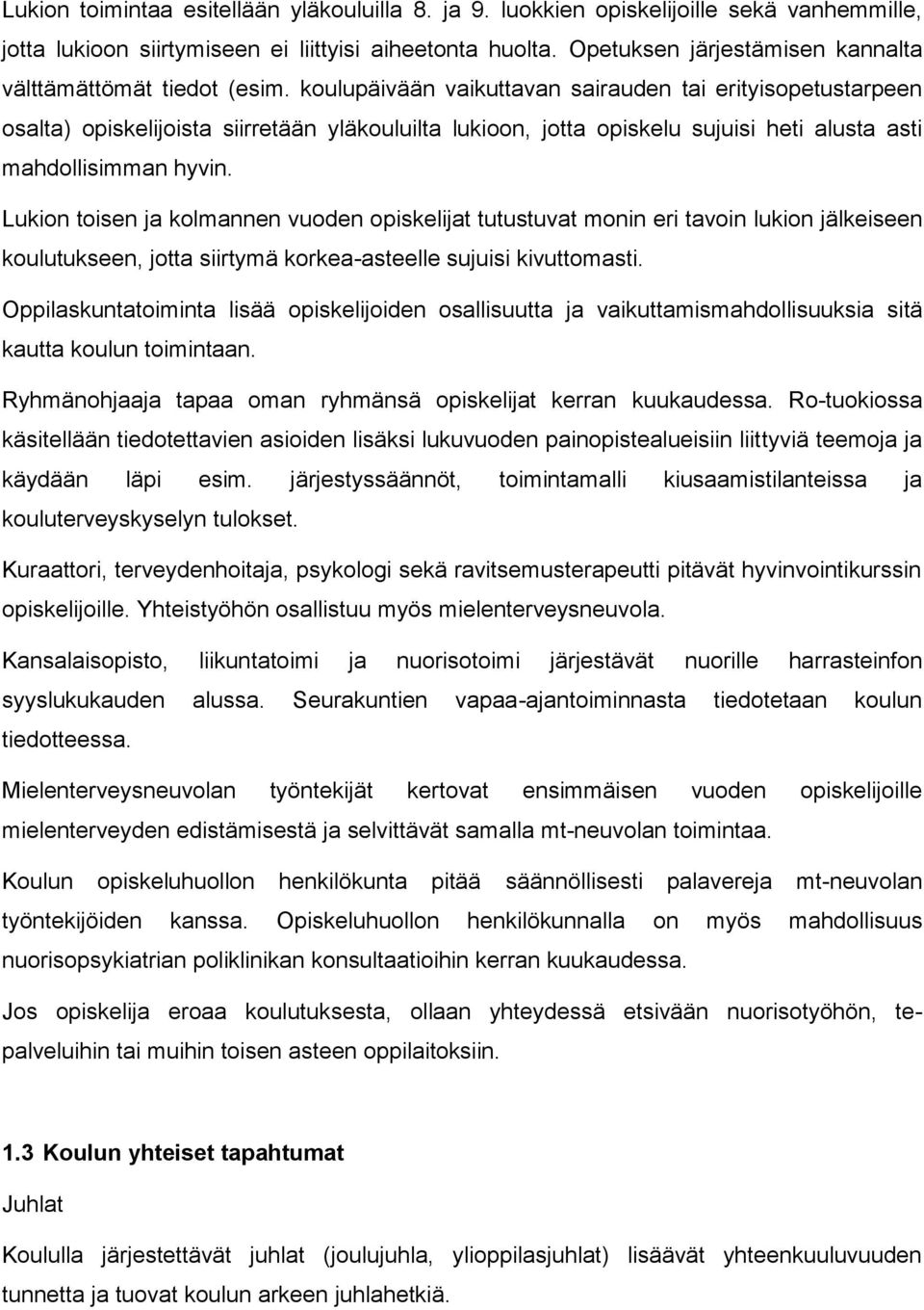 koulupäivään vaikuttavan sairauden tai erityisopetustarpeen osalta) opiskelijoista siirretään yläkouluilta lukioon, jotta opiskelu sujuisi heti alusta asti mahdollisimman hyvin.
