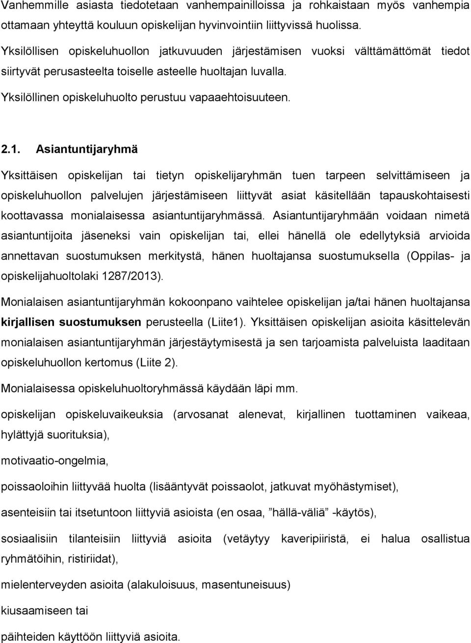 2.1. Asiantuntijaryhmä Yksittäisen opiskelijan tai tietyn opiskelijaryhmän tuen tarpeen selvittämiseen ja opiskeluhuollon palvelujen järjestämiseen liittyvät asiat käsitellään tapauskohtaisesti