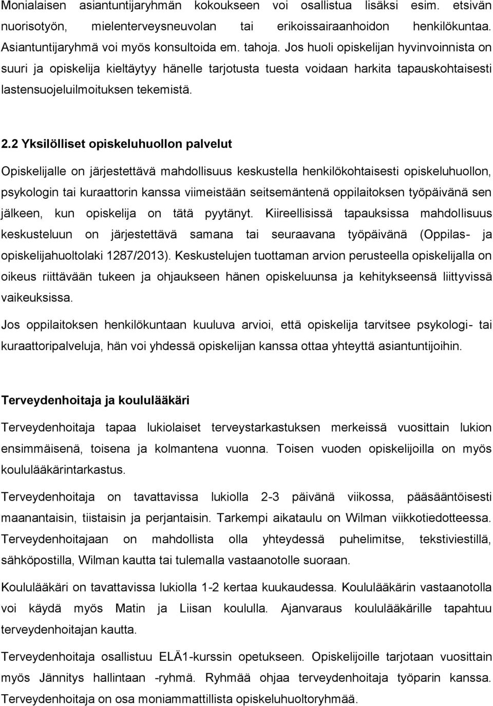 2 Yksilölliset opiskeluhuollon palvelut Opiskelijalle on järjestettävä mahdollisuus keskustella henkilökohtaisesti opiskeluhuollon, psykologin tai kuraattorin kanssa viimeistään seitsemäntenä