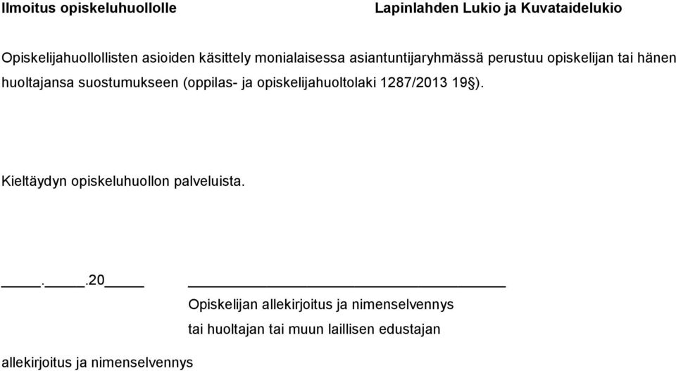 (oppilas- ja opiskelijahuoltolaki 1287/2013 19 ). Kieltäydyn opiskeluhuollon palveluista.